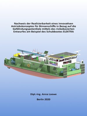 cover image of Nachweis der Realisierbarkeit eines innovativen Antriebskonzeptes für Binnenschiffe in Bezug auf die Gefährdungspotentiale mittels des risikobasierten Entwurfes am Beispiel des Schubbootes ELEKTRA